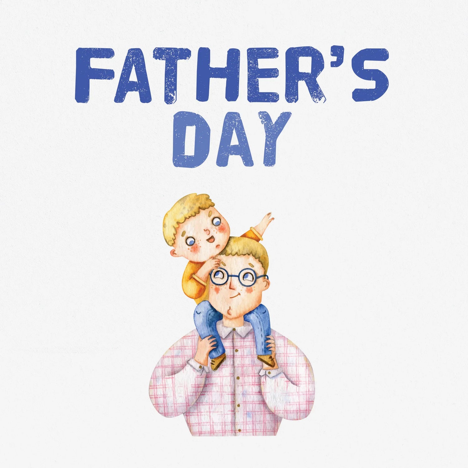 A watercolour image of a young boy sitting on his father's shoulder, sits below the title 'Father's Day'.